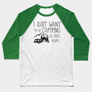 Just Want To Go Camping & Take Naps Baseball T-Shirt